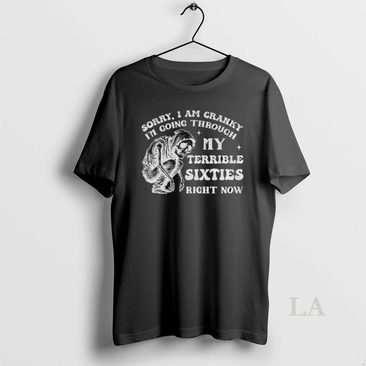 Original Skeleton Sorry I Am Cranky Im Going Through My Terrible Sixties Right Now Shirt