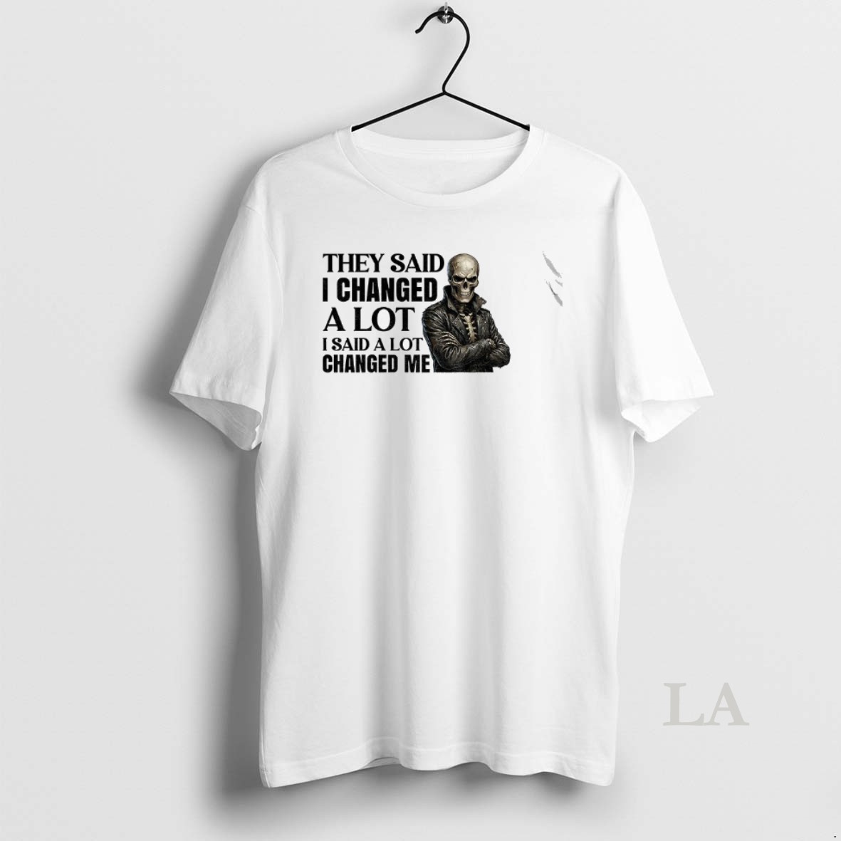 Original Skeleton They Said I Changed A Lot I Said A Lot Changed Me Shirt