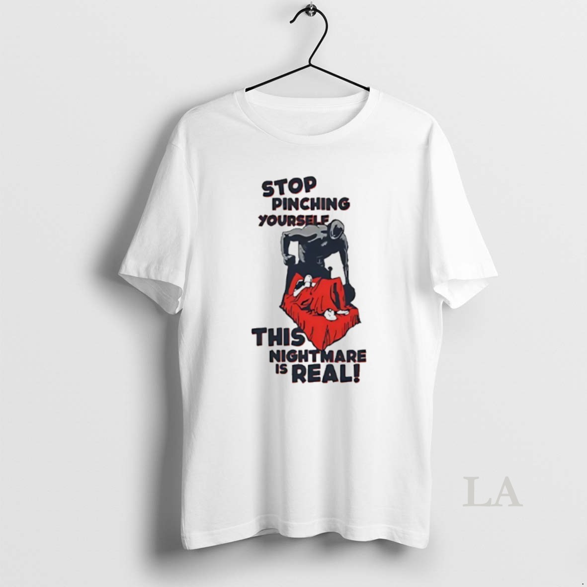 Original Stop Pinching Yourself This Nightmare Is Real Shirt