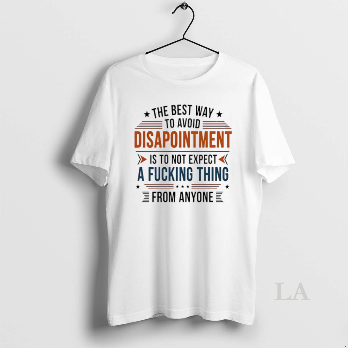 Original The Best Way To Avoid Disappointment Is To Not Expect A Fucking Thing Shirt