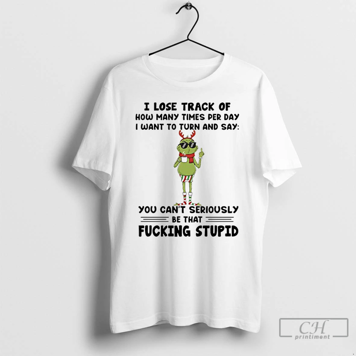 Premium Grinch I Lose Track Of How Many Times Per Day I Want To Turn And Say You Cant Seriously Christmas 2025 T Shirts Sweater Hoodie