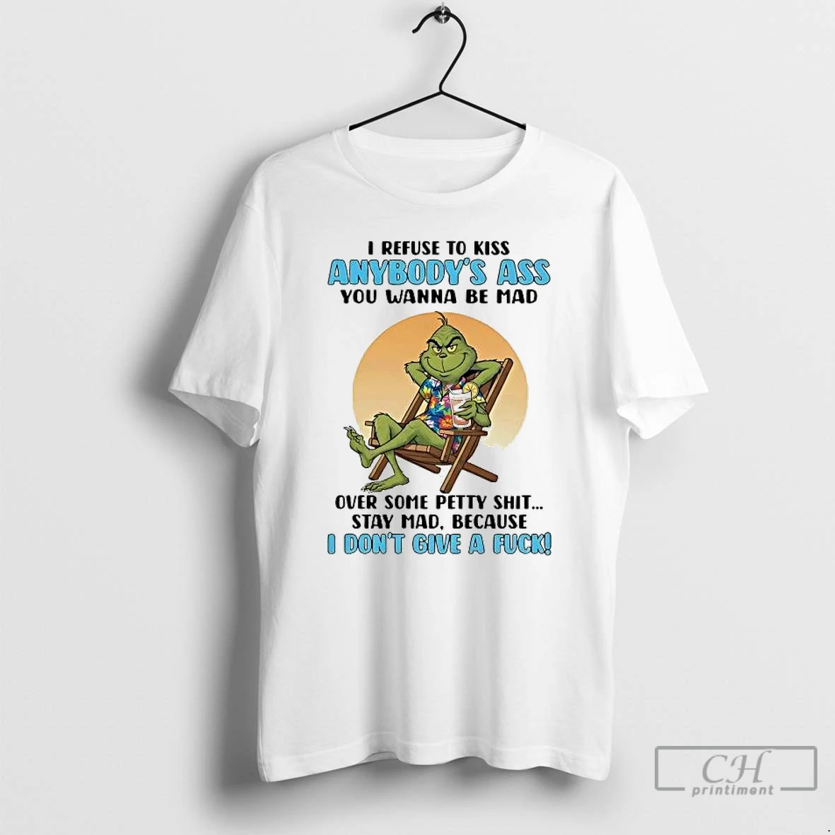 Premium Grinch I Refuse To Kiss Anybodys Ass You Wanna Be Mad Over Some Petty Shit T Shirts Sweater Hoodie