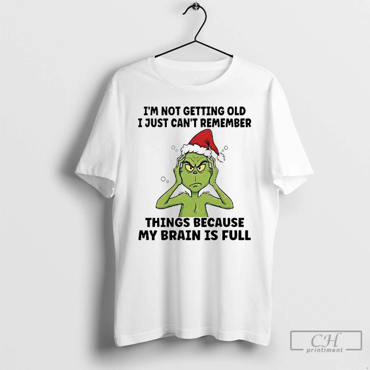 Premium Grinch Im Not Getting Old I Just Cant Remember Things My Brain Is Full T Shirts Sweater Hoodie