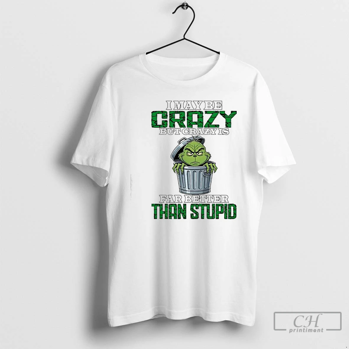 Premium Grinch Maybe Crazy But Crazy Is Far Better Than Stupid T Shirts Sweater Hoodie