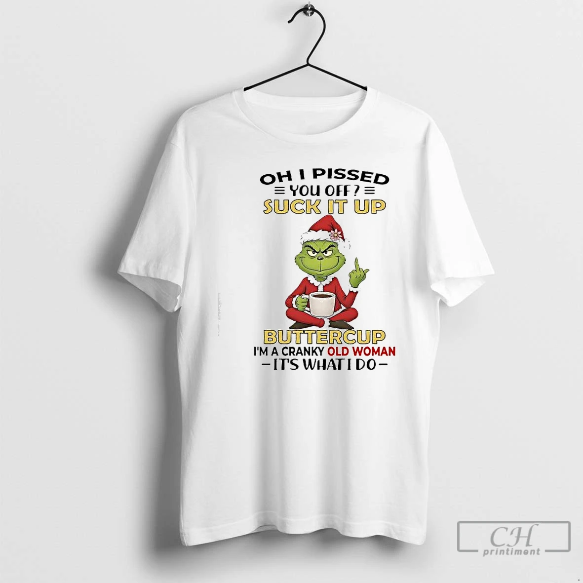 Premium Grinch Pissed You Off Suck It Up Buttercup Im A Cranky Old Woman Its What I Do T Shirts Sweater Hoodie