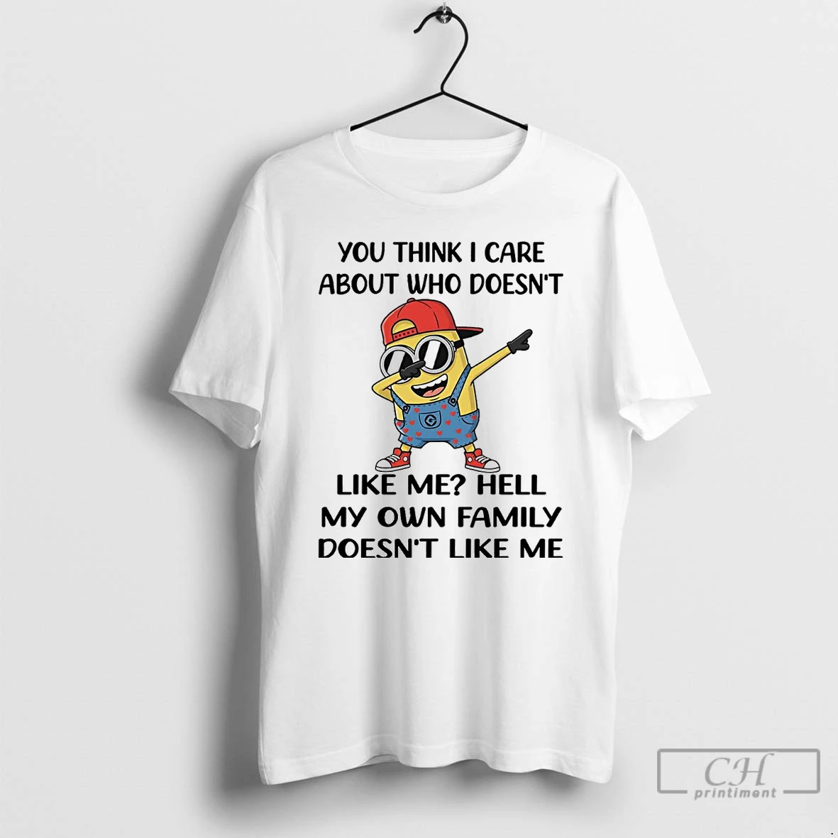 Premium Minion You Think I Care About Who Doesnt Like Me Hell T Shirts Sweater Hoodie