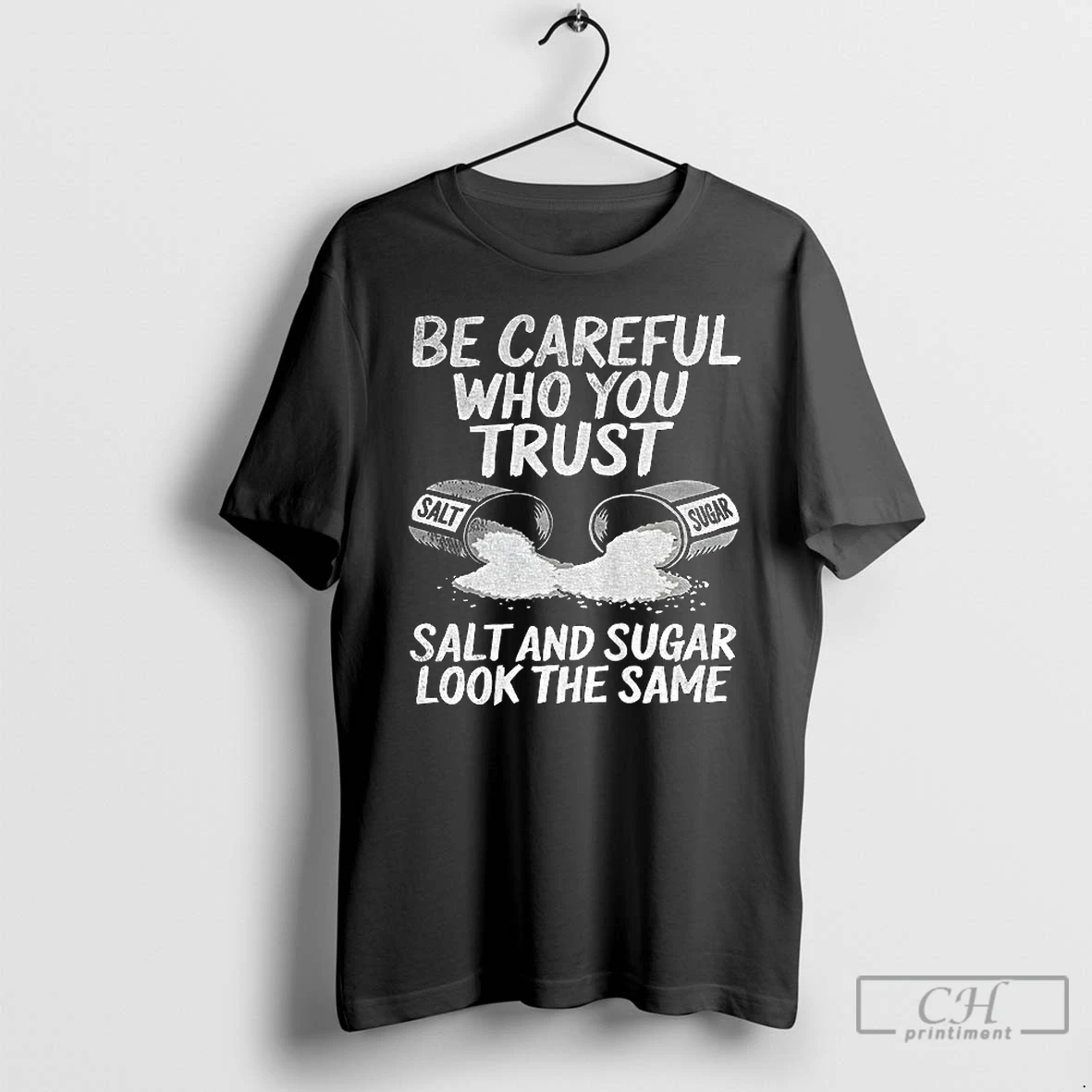 Premium Salt And Sugar Be Careful Who You Trust Salt And Sugar Look The Same T Shirts Sweater Hoodie