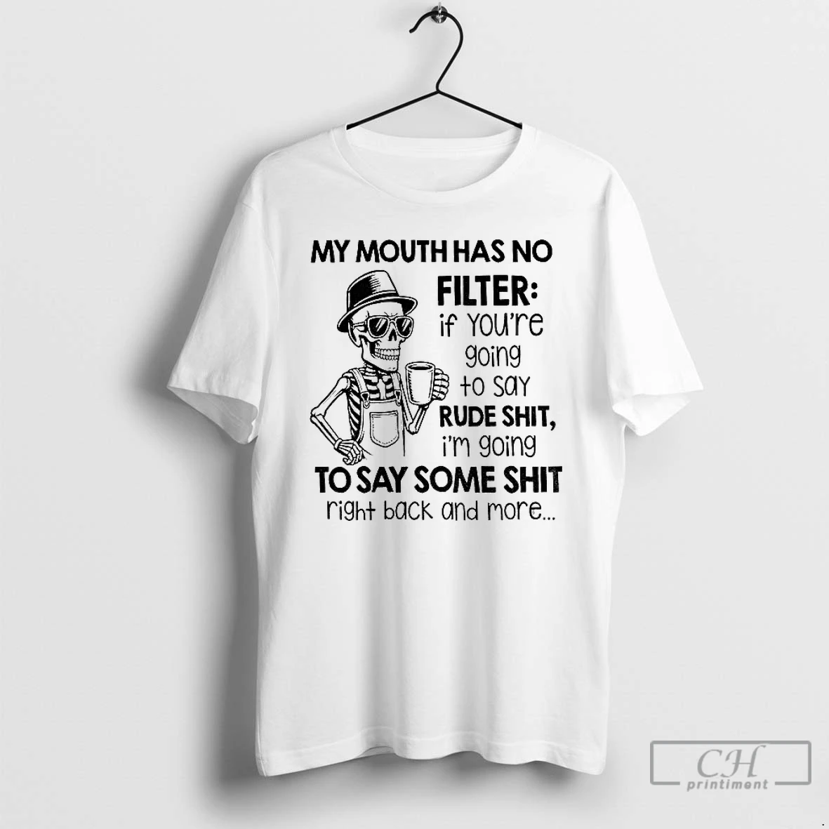 Premium Skeleton My Mouth Has No Filter If Youre Going To Say Rude Shit T Shirts Sweater Hoodie