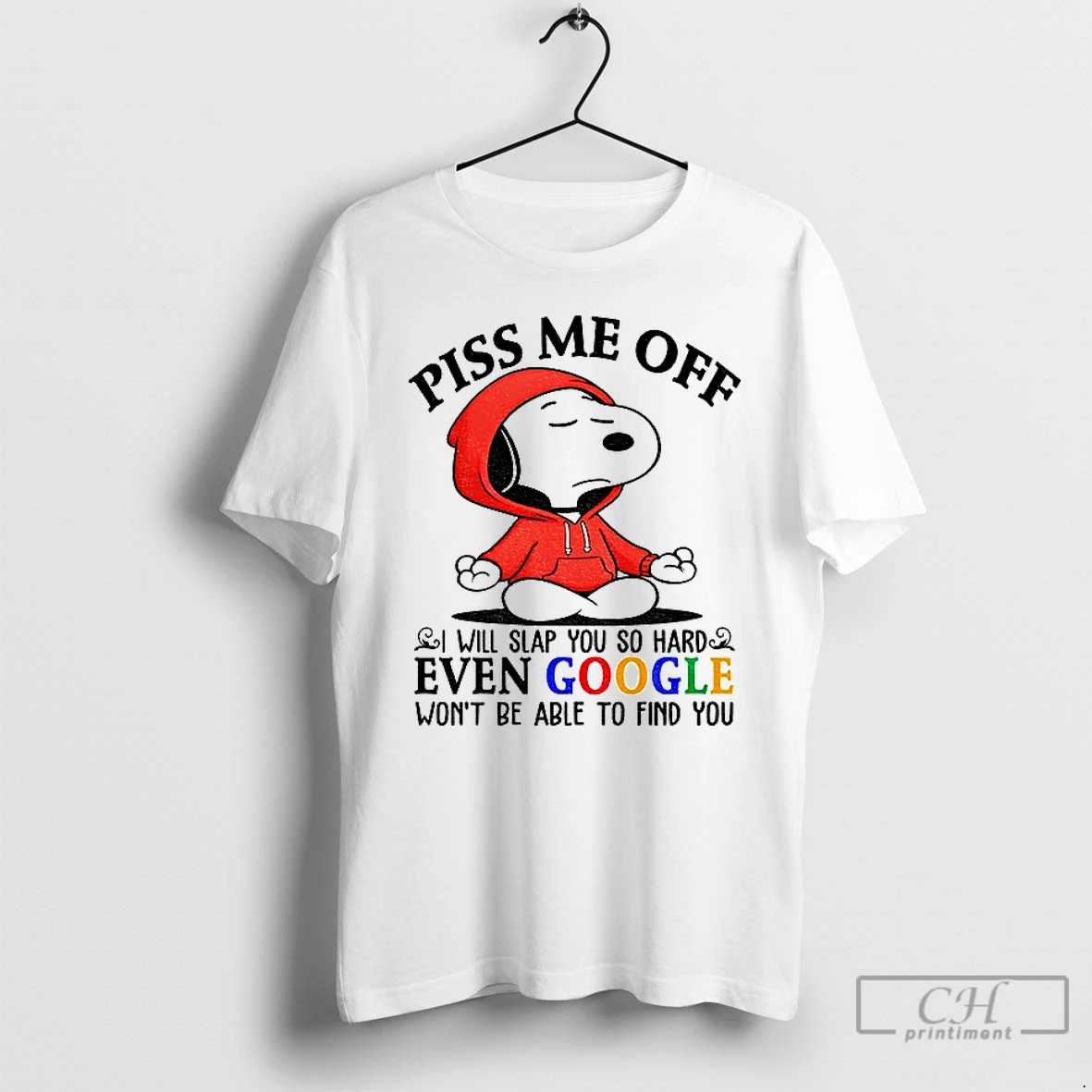 Premium Snoopy Piss Me Off I Will Slap You So Hard Even Google Wont Be Able To Find You T Shirts Sweater Hoodie