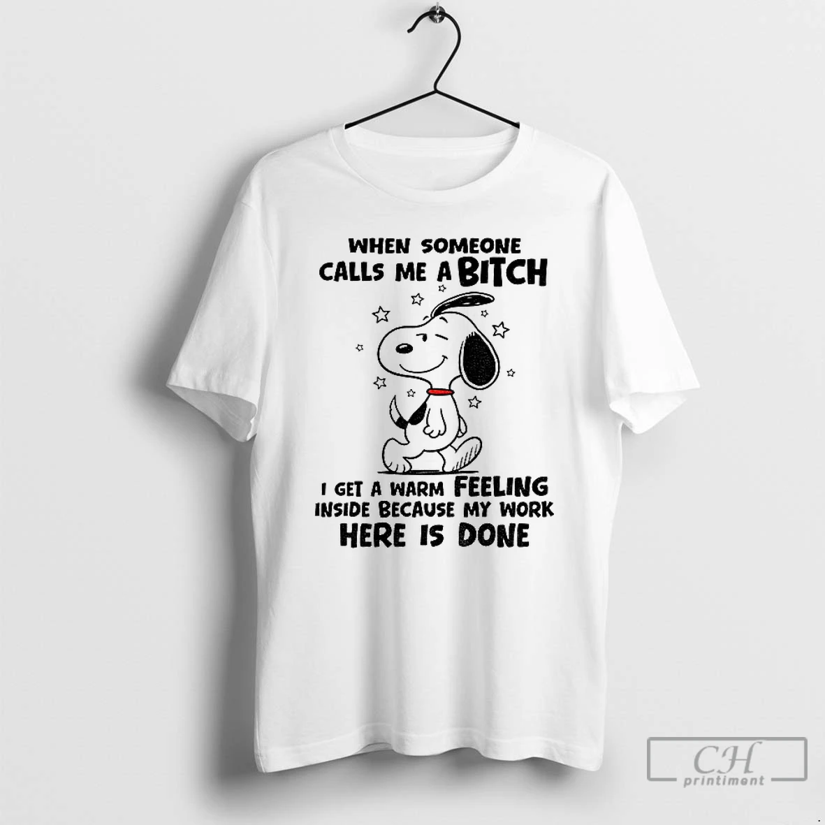 Premium Snoopy When Someone Calls Me A Bitch I Get A Warm Feeling Inside Because My Work Here Is Done T Shirts Sweater Hoodie