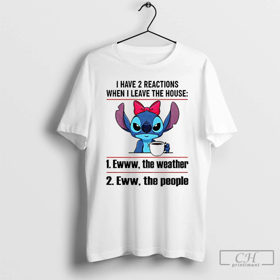 Premium Stitch I Have 2 Reactions When I Leave The House Ewww The Weather Eww The People T Shirts Sweater Hoodie