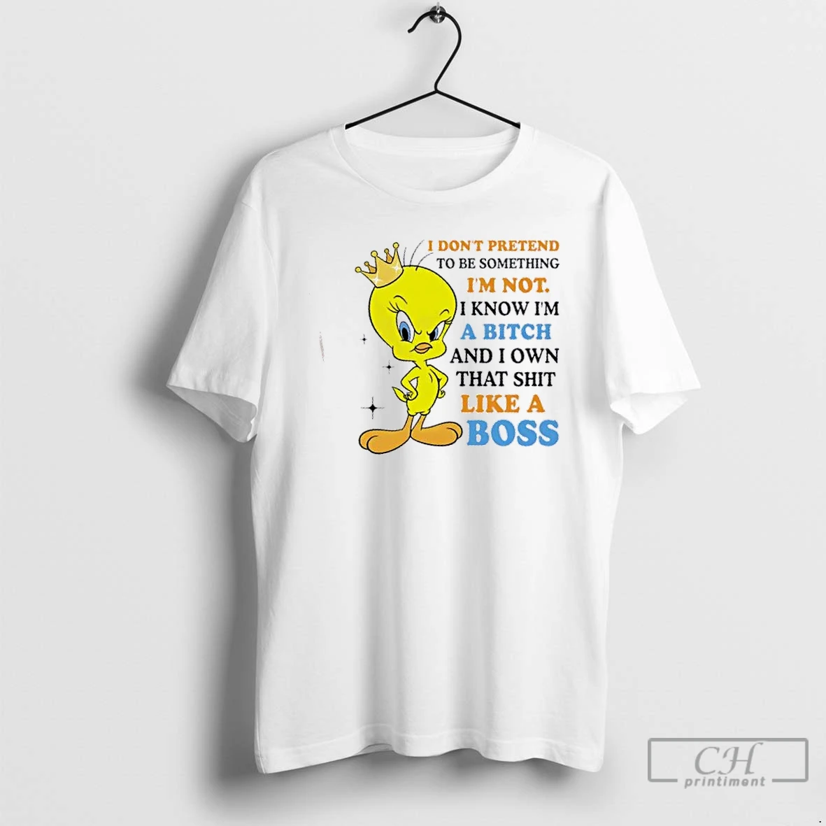 Premium Tweety Bird I Dont Pretend To Be Something Im Not I Know Im A Bitch And I Own That Shit Like A Boss T Shirts Sweater Hoodie