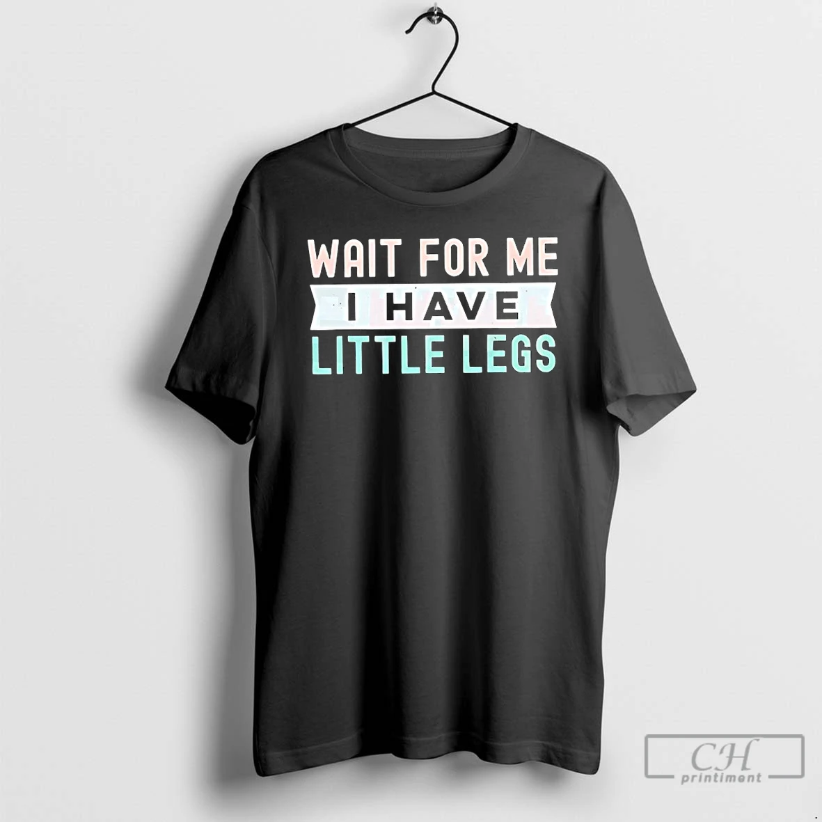 Premium Wait For Me I Have Little Legs T Shirts Sweater Hoodie