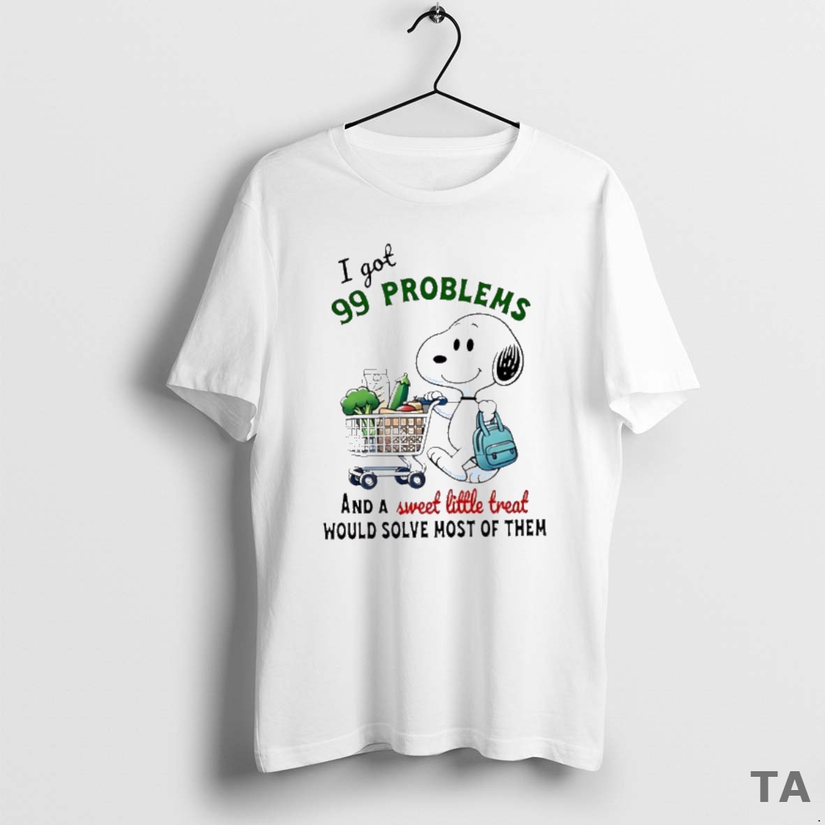Top Snoopy I Got 99 Problems And A Sweet Little Treat Would Solve Most Of Them T Shirt Sweater