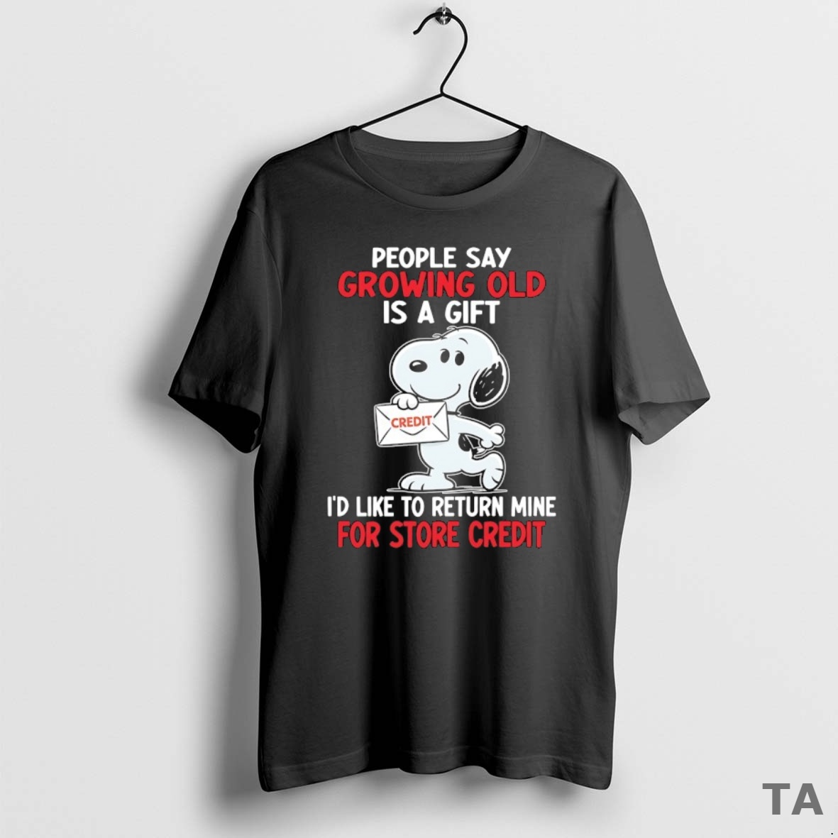 Top Snoopy People Say Growing Old Is A Gift Credit Id Like To Return Mine For Store Credit T Shirt Sweater