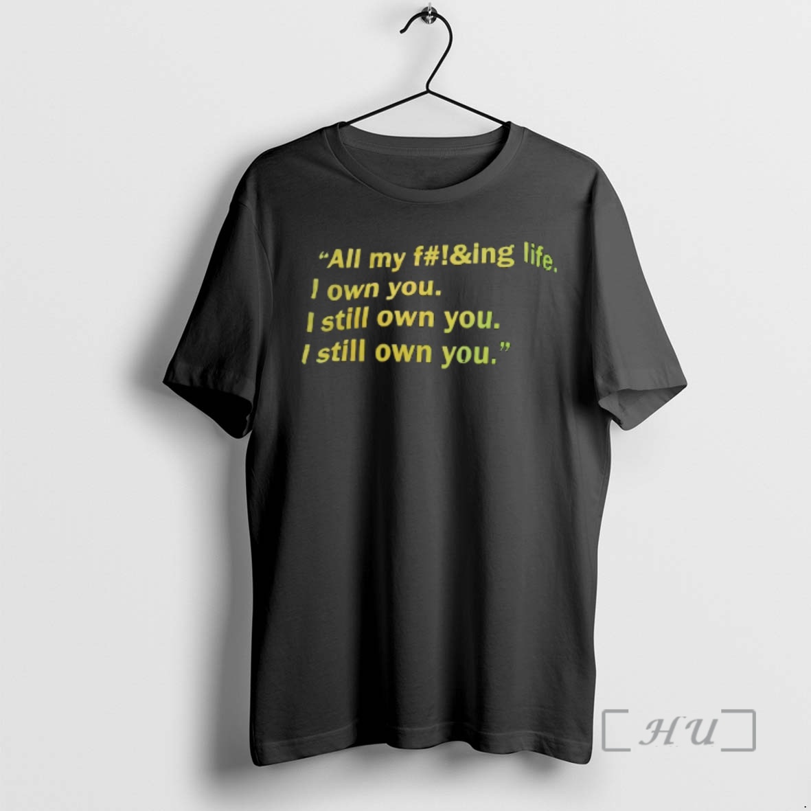 Trending All My F Ing Life I Own You I Still Own You I Still Own You Premium T Shirts Sweater Hoodie