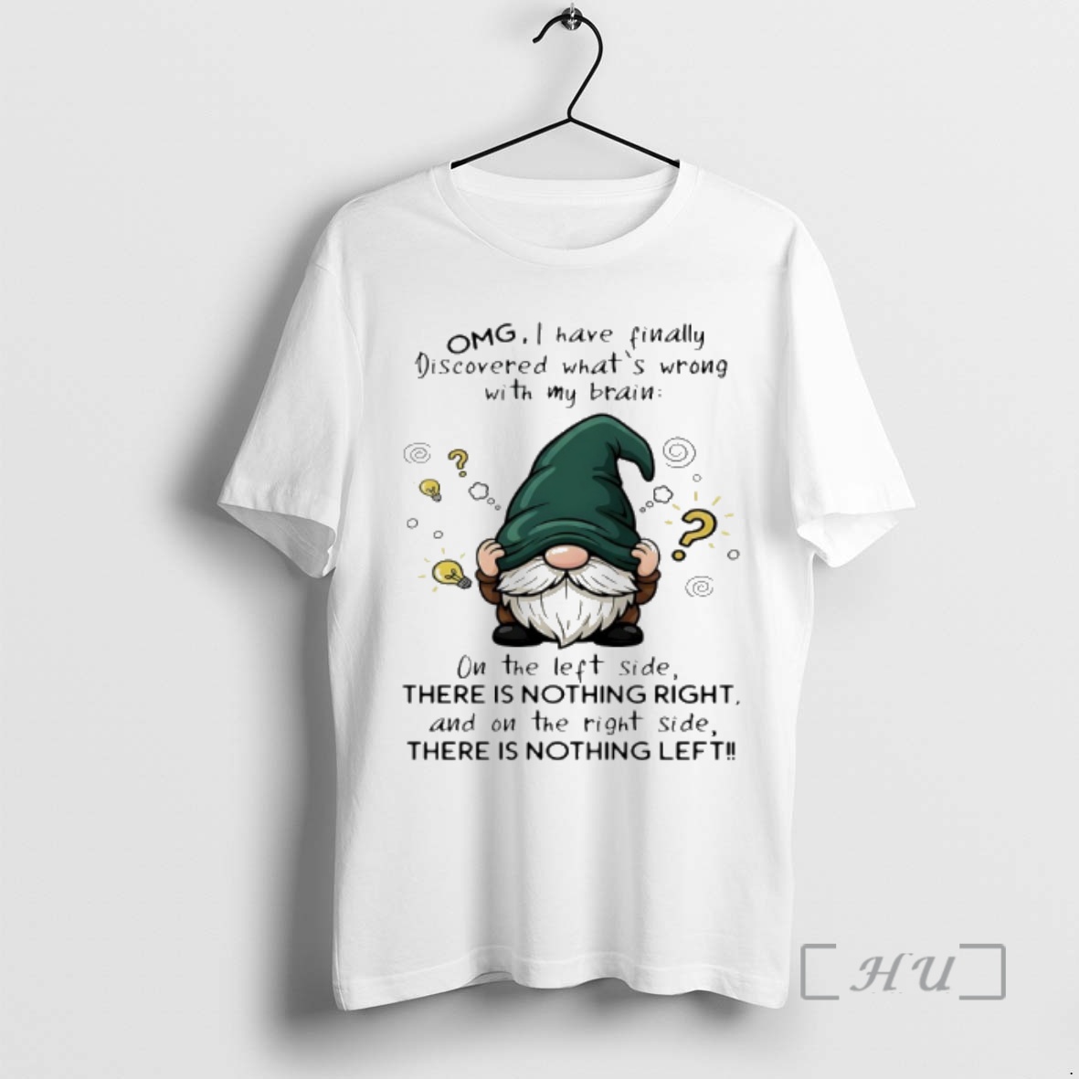 Trending Gnome I Have Finally Discovered Whats Wrong With My Brain On The Left Side There Is Nothing Right And On The Right Side There Is Nothing Left Premium T Shirts Sweater Hoodie