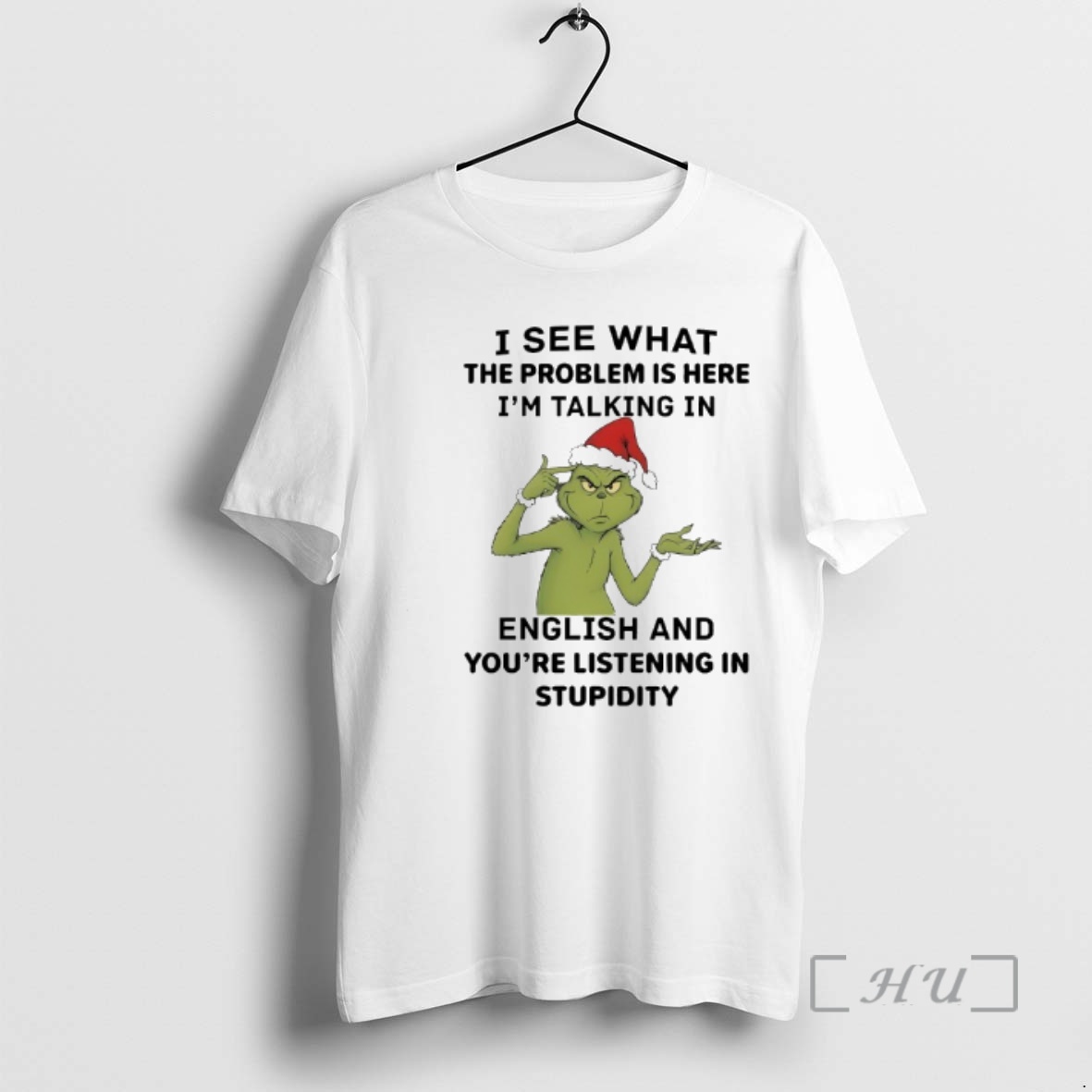 Trending Grinch I See What The Problem Is Here Im Talking In English And Youre Listening In Stupidity Premium T Shirts Sweater Hoodie