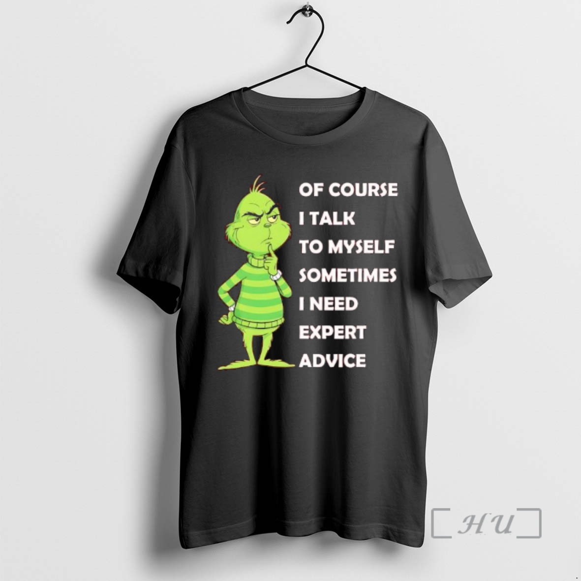 Trending Grinch Of Course I Talk To Myself Sometimes I Need Expert Advice Premium T Shirts Sweater Hoodie