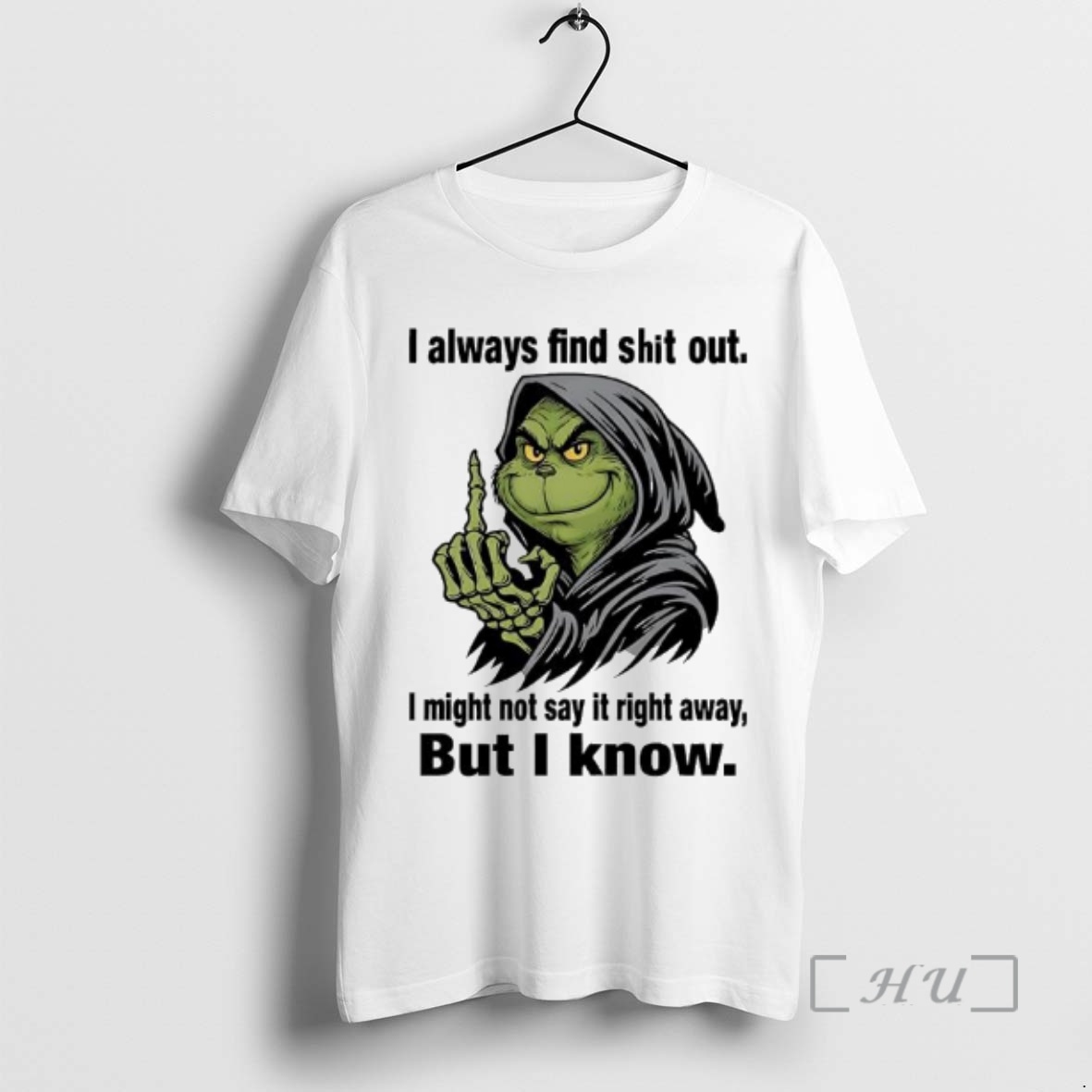 Trending Grinch Always Find Shit Out I Might Not Say It Right Away But I Know Premium T Shirts Sweater Hoodie