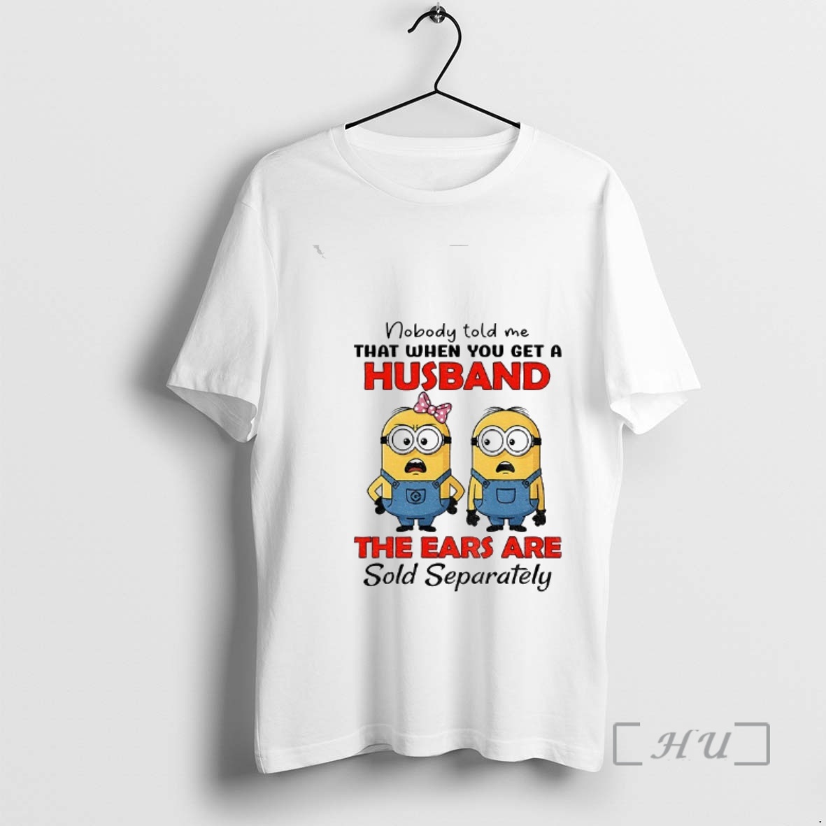 Trending Minion Nobody Told Me That When You Get A Husband The Ears Are Sold Separately Premium T Shirts Sweater Hoodie