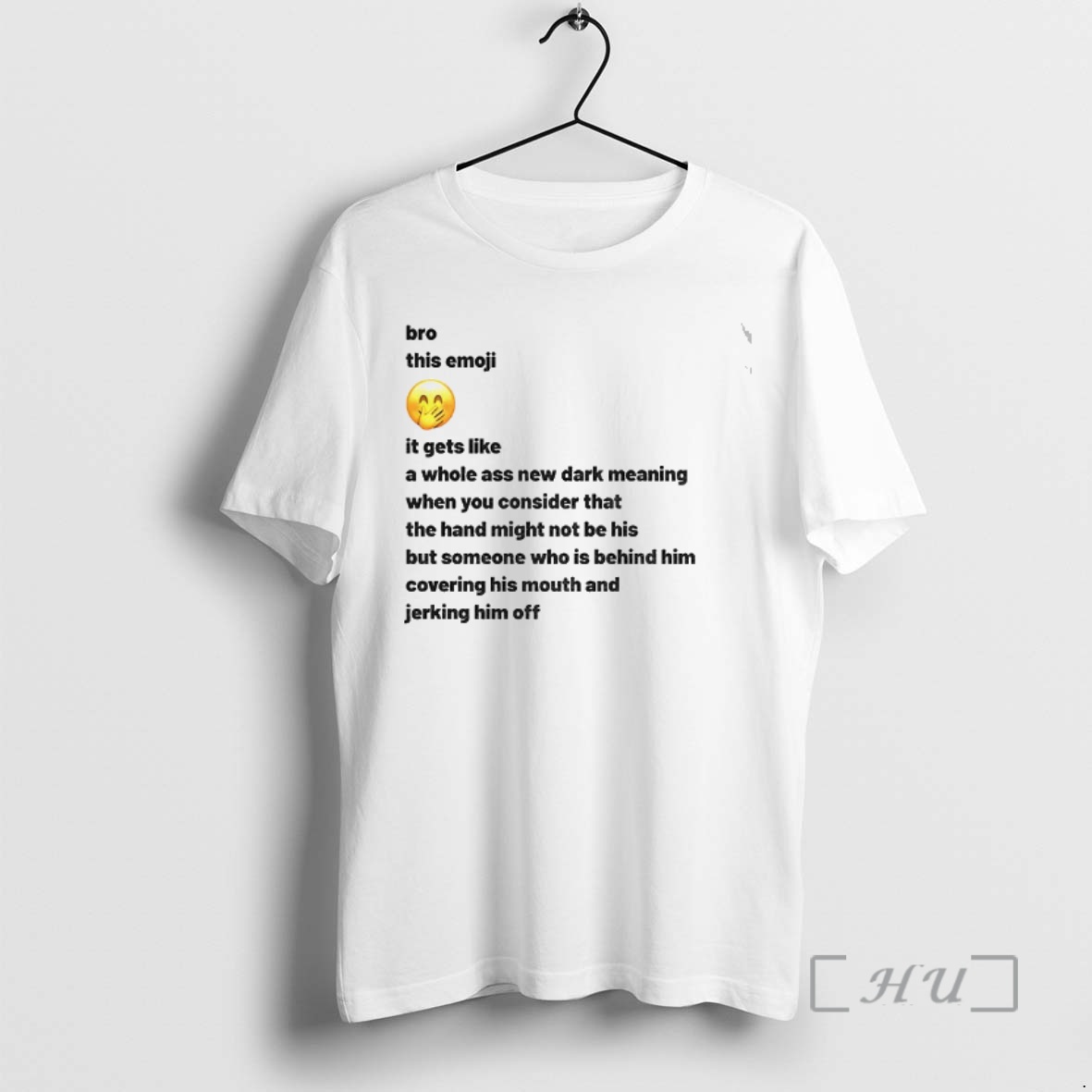 Trending New Dark Meaning Bro This Emoji It Gets Like A Whole Ass New Dark Meaning When You Consider Premium T Shirts Sweater Hoodie