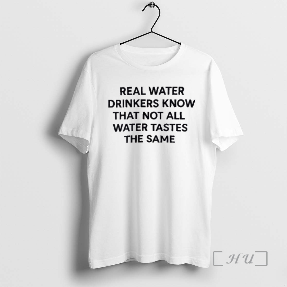 Trending Real Water Drinkers Know That Not All Water Tastes The Same Premium T Shirts Sweater Hoodie