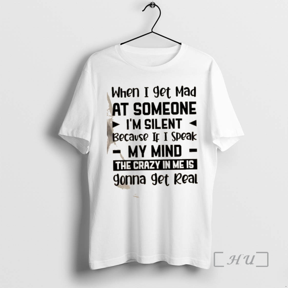 Trending When I Get Mad At Someone Im Silent Because If I Speak My Mind The Crazy In Me Is Gonna Get Real Quote Premium T Shirts Sweater Hoodie