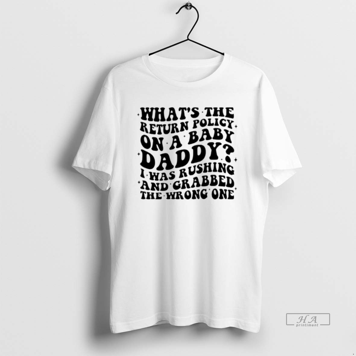 Official Whats The Return Policy On A Baby Daddy I Was Rushing And Grabbed T Shirt