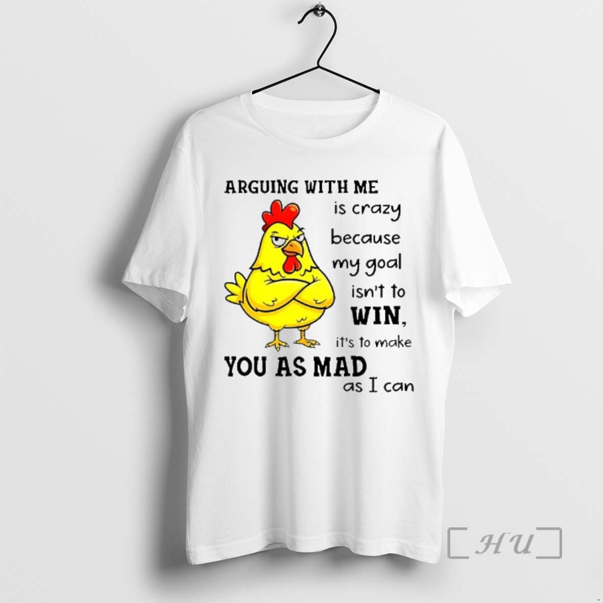 Officials Chicken Arguing With Me Is Crazy Because My Goal Isnt To Win Its To Make You As Mad As I Can Premium T Shirts Sweater Hoodie