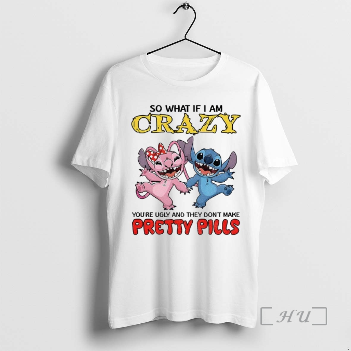 Officials Stitch So What If I Am Crazy Youre Ugly And They Dont Make Pretty Pills Premium T Shirts Sweater Hoodie