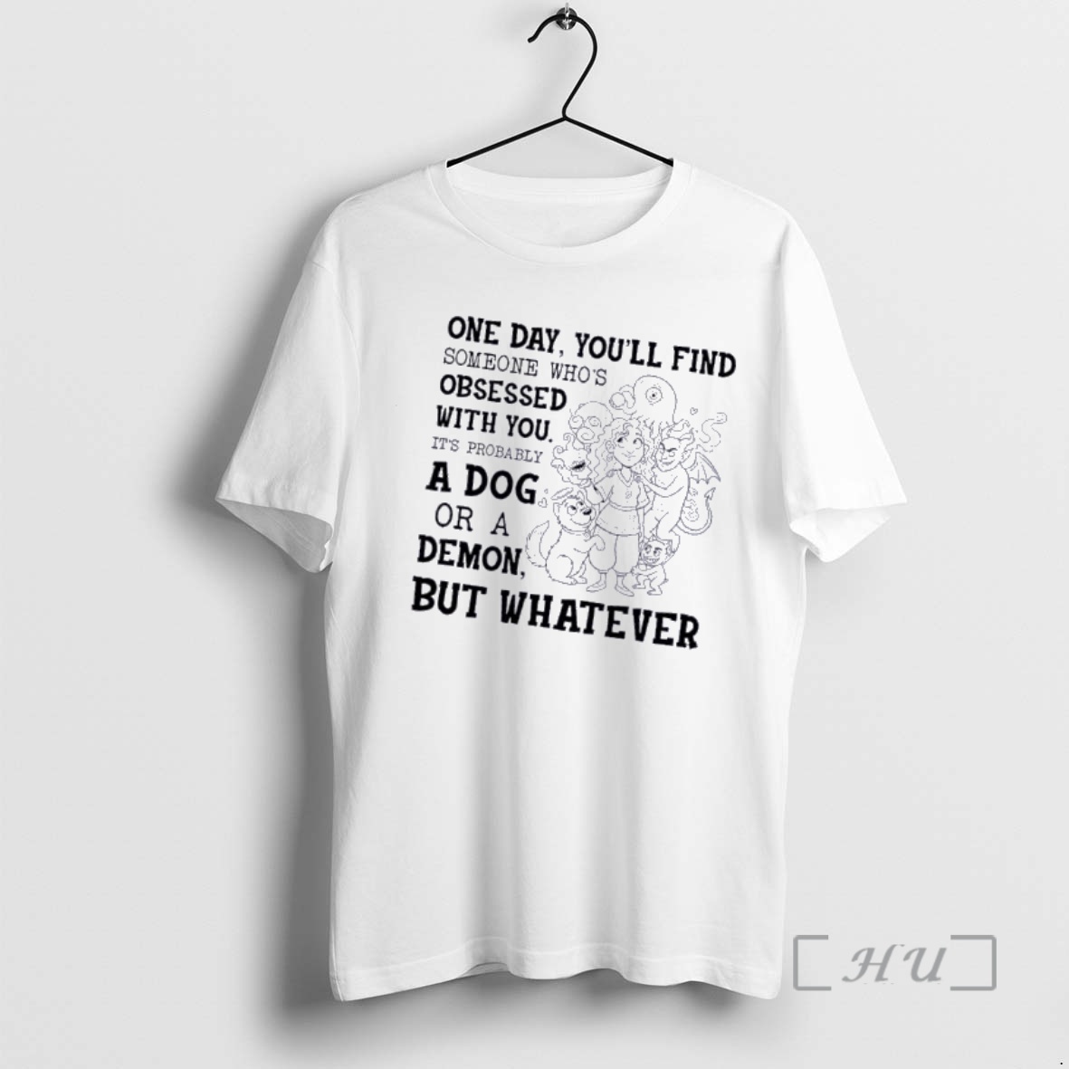 Officials Women And Monsters One Day Youll Find Someone Whos Obsessed With You Its Probably A Dog Or A Demon Premium T Shirts Sweater Hoodie