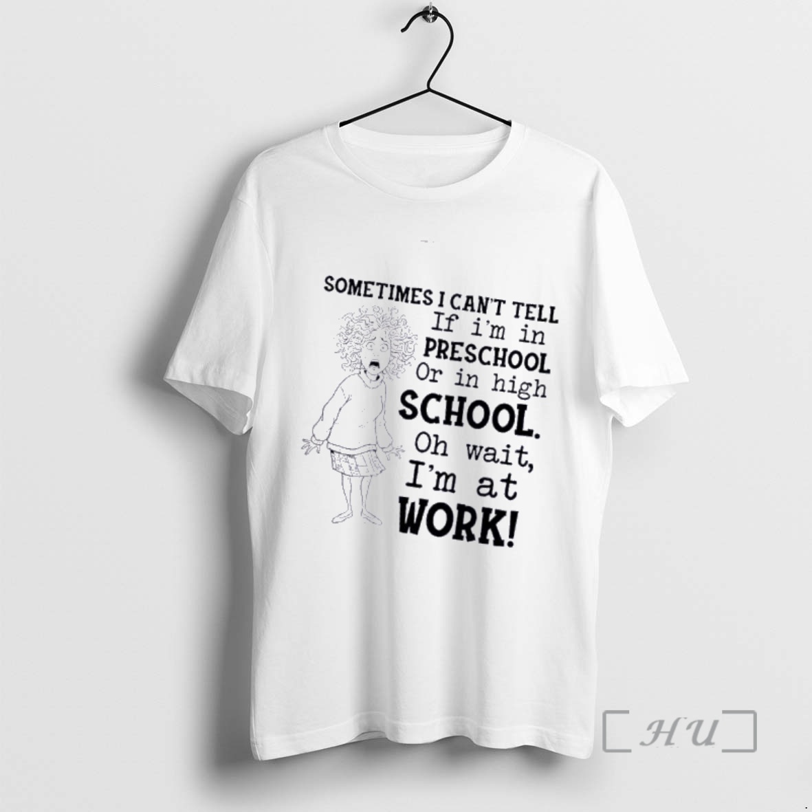 Officials Women Sometimes I Cant Tell If Im In Preschool Or In High School Oh Wait Im At Work Premium T Shirts Sweater Hoodie