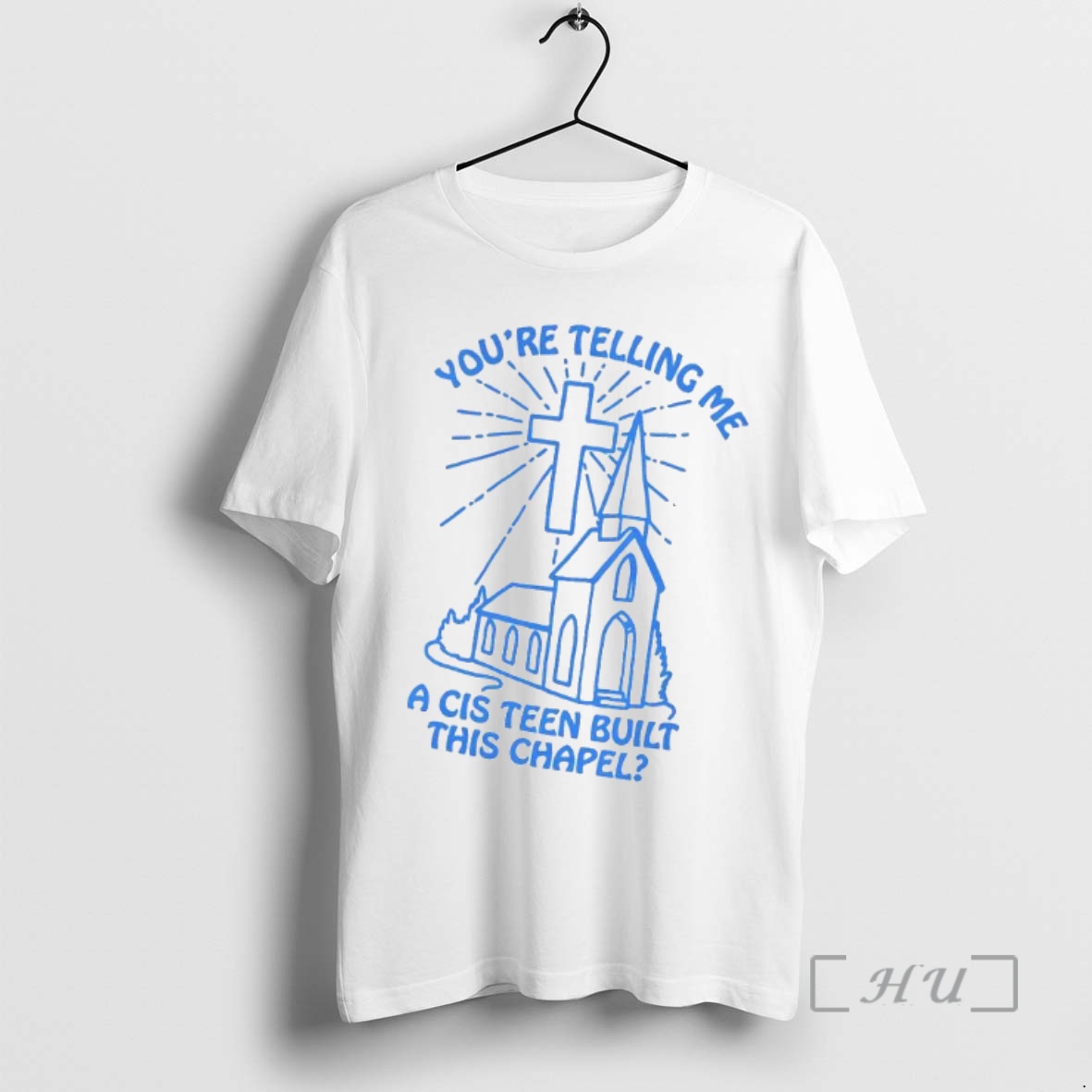 Officials Youre Telling Me A Cis Teen Built This Chapel Christian Premium T Shirts Sweater Hoodie