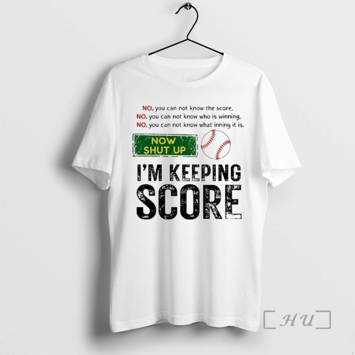 Trending Baseball No You Can Not Know The Score Now Shut Up Im Keeping Score Premium T Shirts Sweater Hoodie