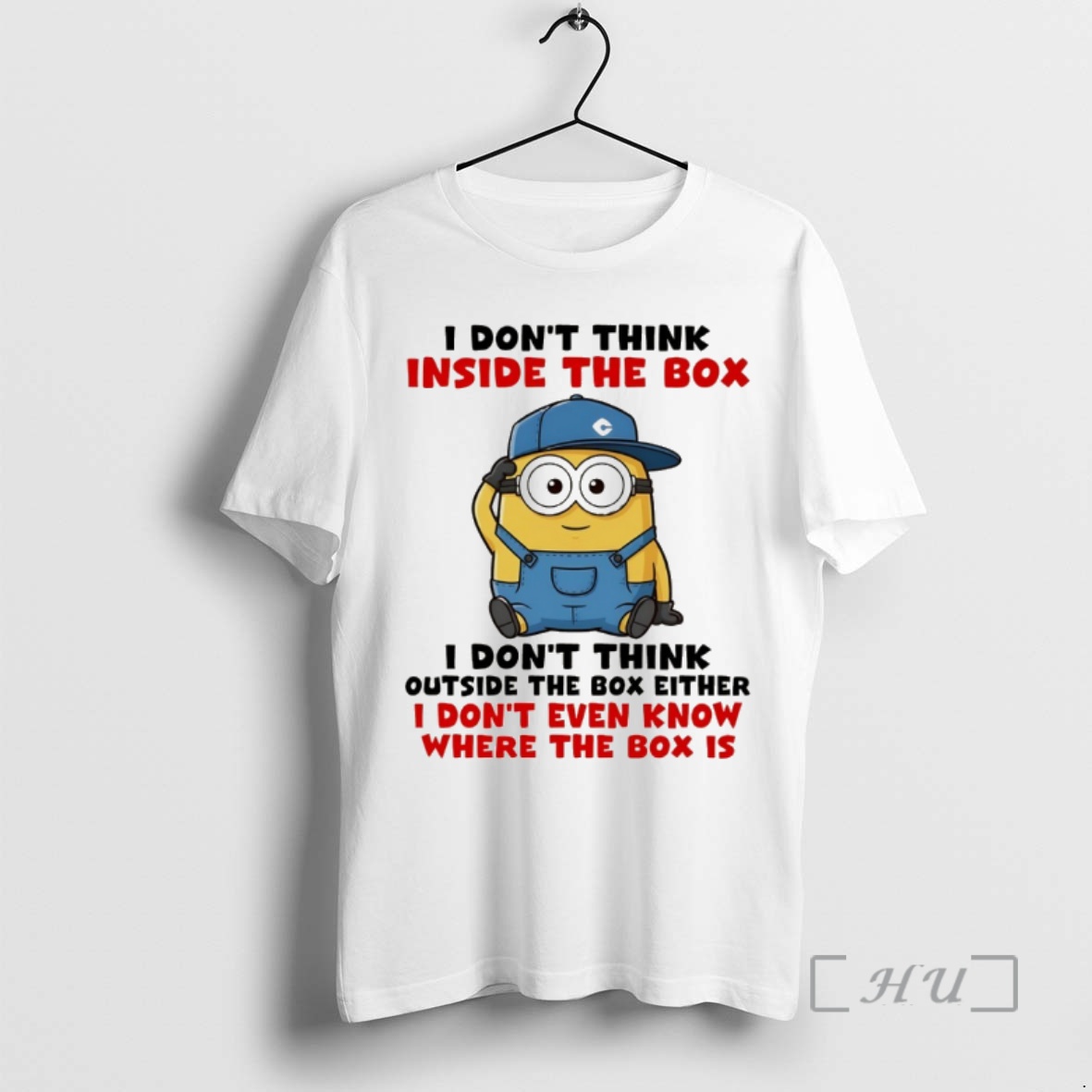 Trending Funny Minion I Dont Think Inside The Box I Dont Think Outside The Box Either I Dont Even Know Where The Box Premium T Shirts Sweater Hoodie