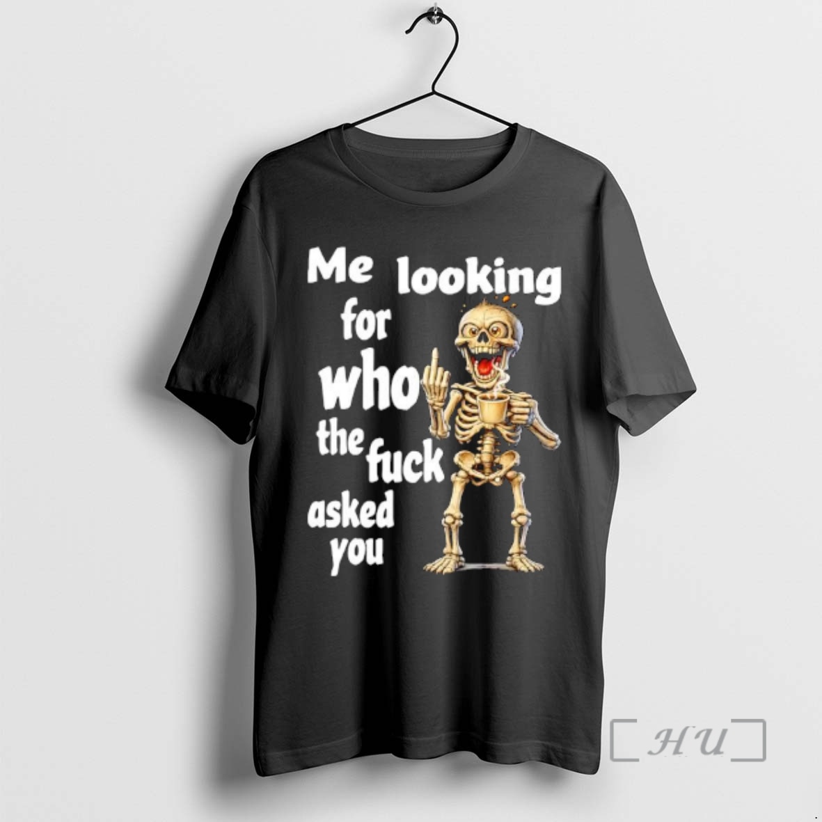 Trending Skeleton Me Looking For Who The Fuck Asked You Premium T Shirts Sweater Hoodie