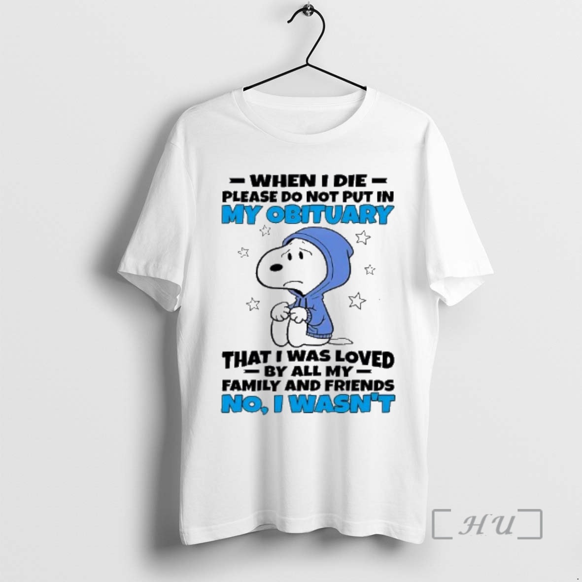 Trending Snoopy When I Die Please Do Not Put In My Obituary That I Was Loved By All My Family And Friends No I Wasnt Premium T Shirts Sweater Hoodie
