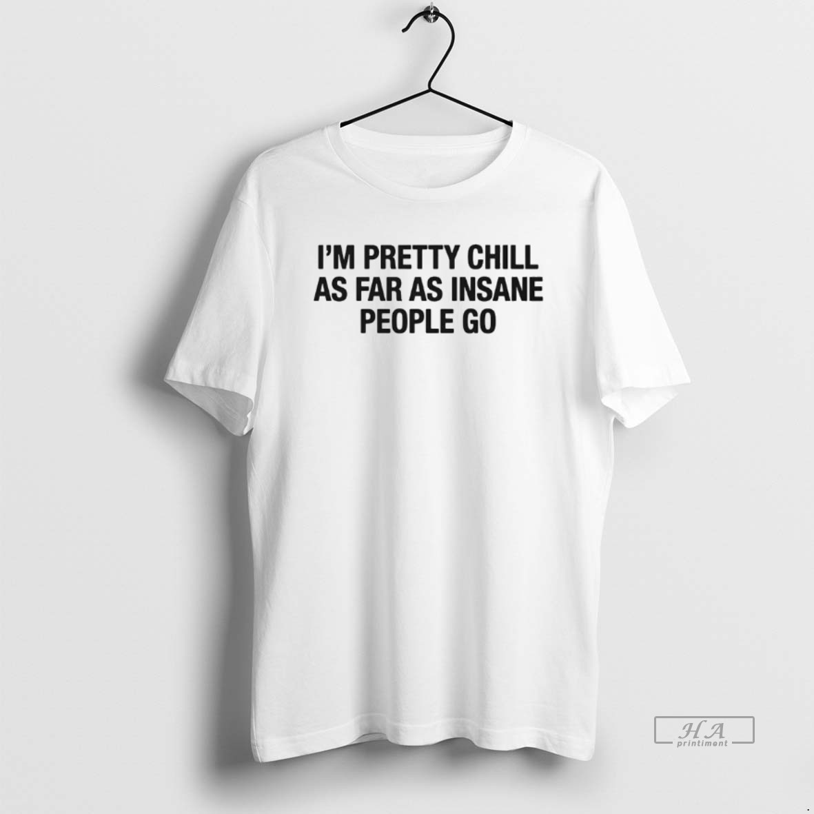 Official Im Pretty Chill As Far As Insane People Go T Shirt