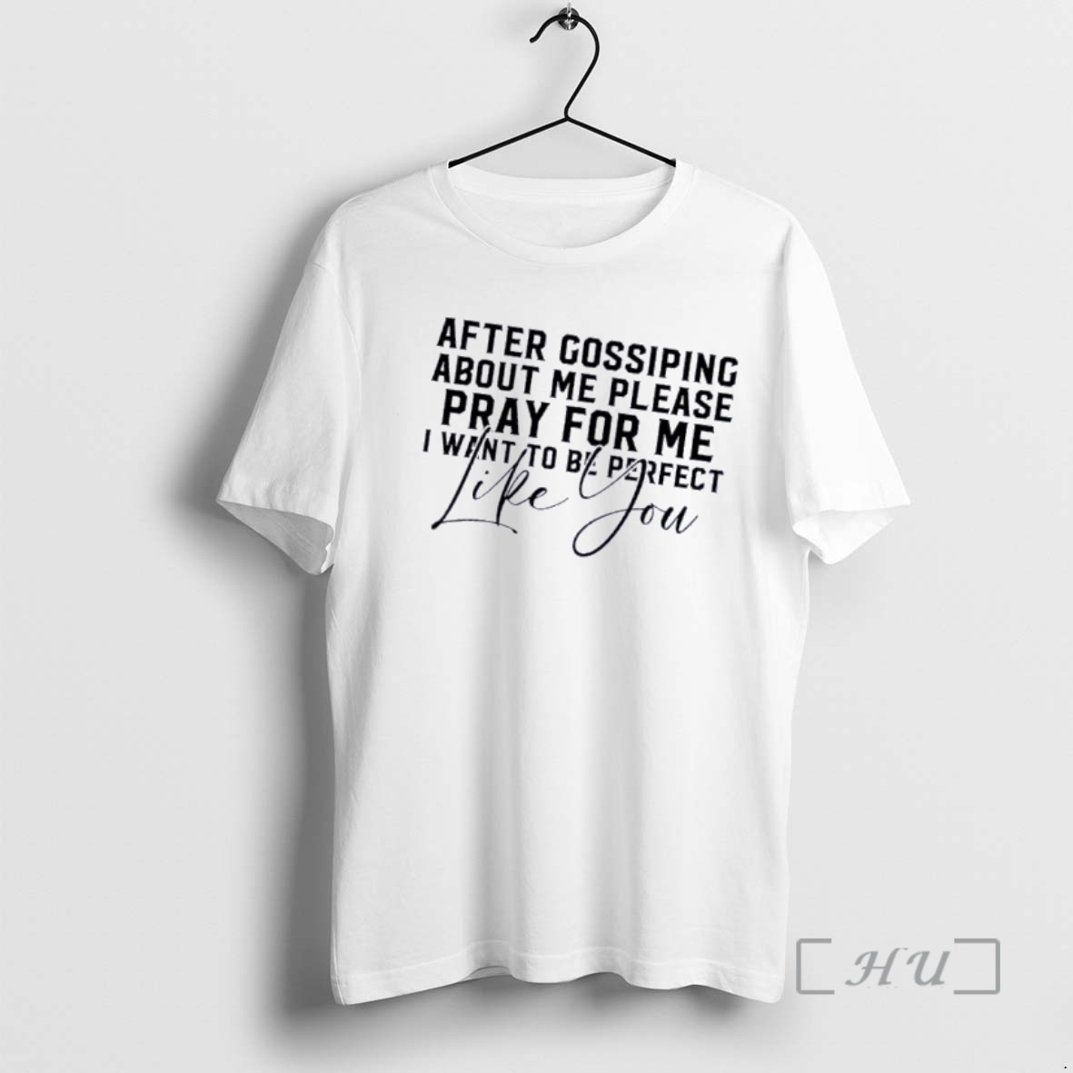 Officials After Gossiping About Me Please Pray For Me I Want To Be Perfect Like You Quote Premium T Shirts Sweater Hoodie