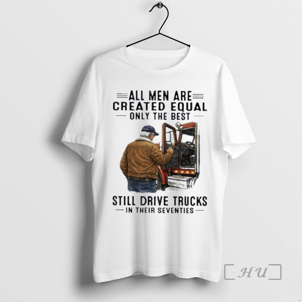 Officials All Men Are Created Equal Only The Best Still Drive Trucks In Their Seventies Premium T Shirts Sweater Hoodie