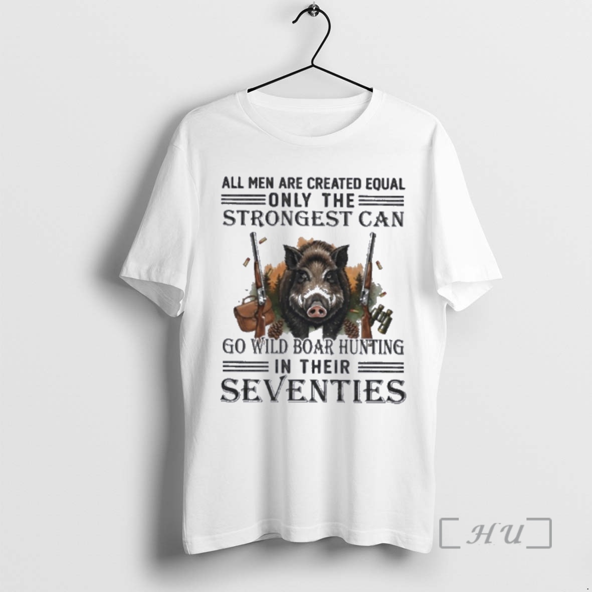Officials All Men Are Equal Only The Strongest Can Go Wild Boar Hunting In Their Seventies Premium T Shirts Sweater Hoodie