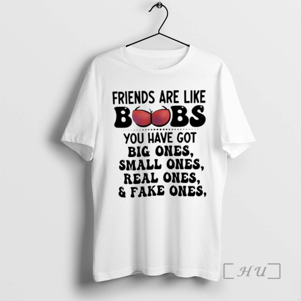Officials Friends Are Like Boobs You Have Got Big Ones Small Ones Real Ones Fake Ones Graphic Premium T Shirts Sweater Hoodie