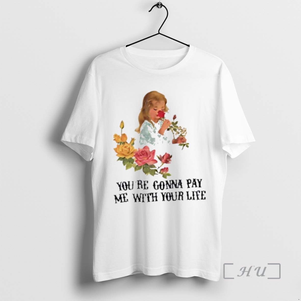 Officials Yourre Gonna Pay Me With Your Life Vintage Flower Premium T Shirts Sweater Hoodie