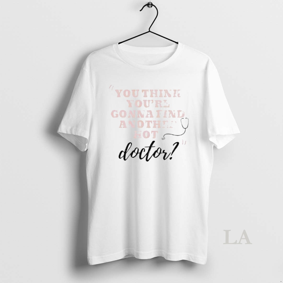 Original You Think Youre Gonna Find Another Hot Doctor Shirt