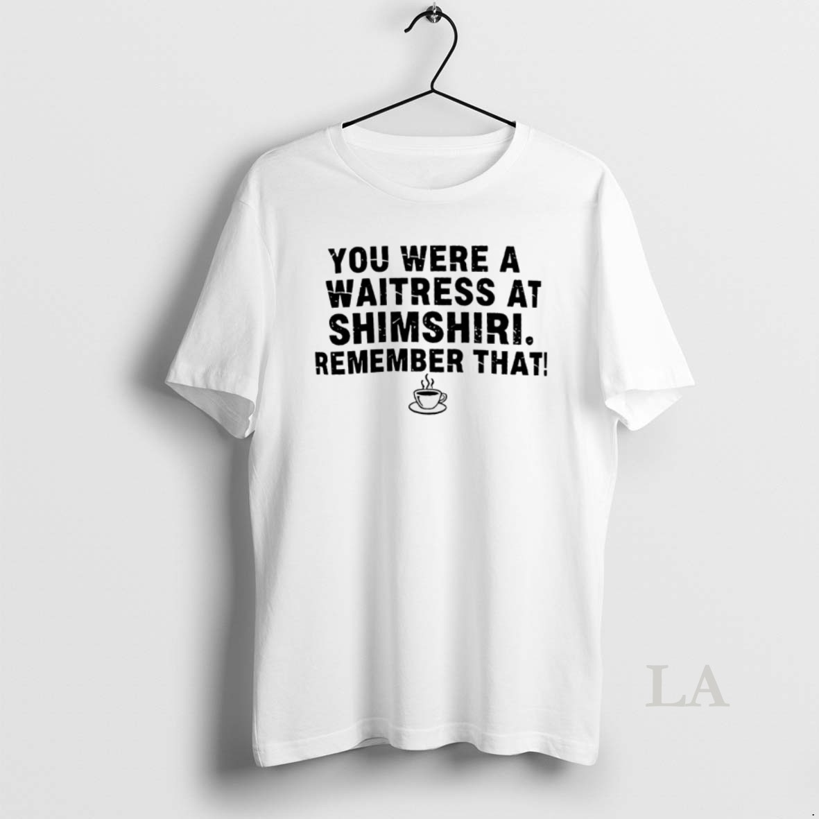 Original You Were A Waitress At Shamshiri Remember That Shirt