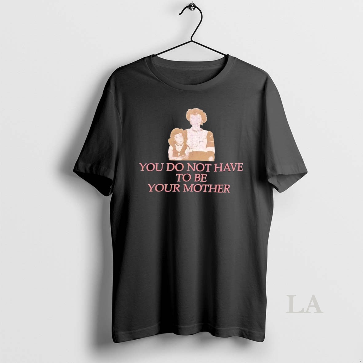 Original You Do Not Have To Be Your Mother Shirt