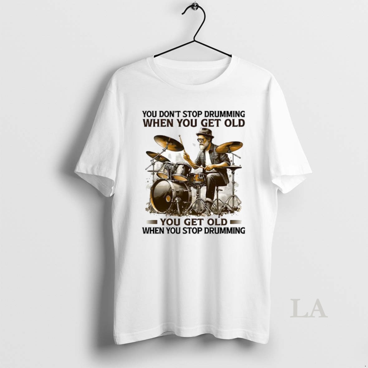 Original You Dont Stop Drumming When You Get Old You Get Old When You Stop Drumming Pleasures Of Old Age Shirt