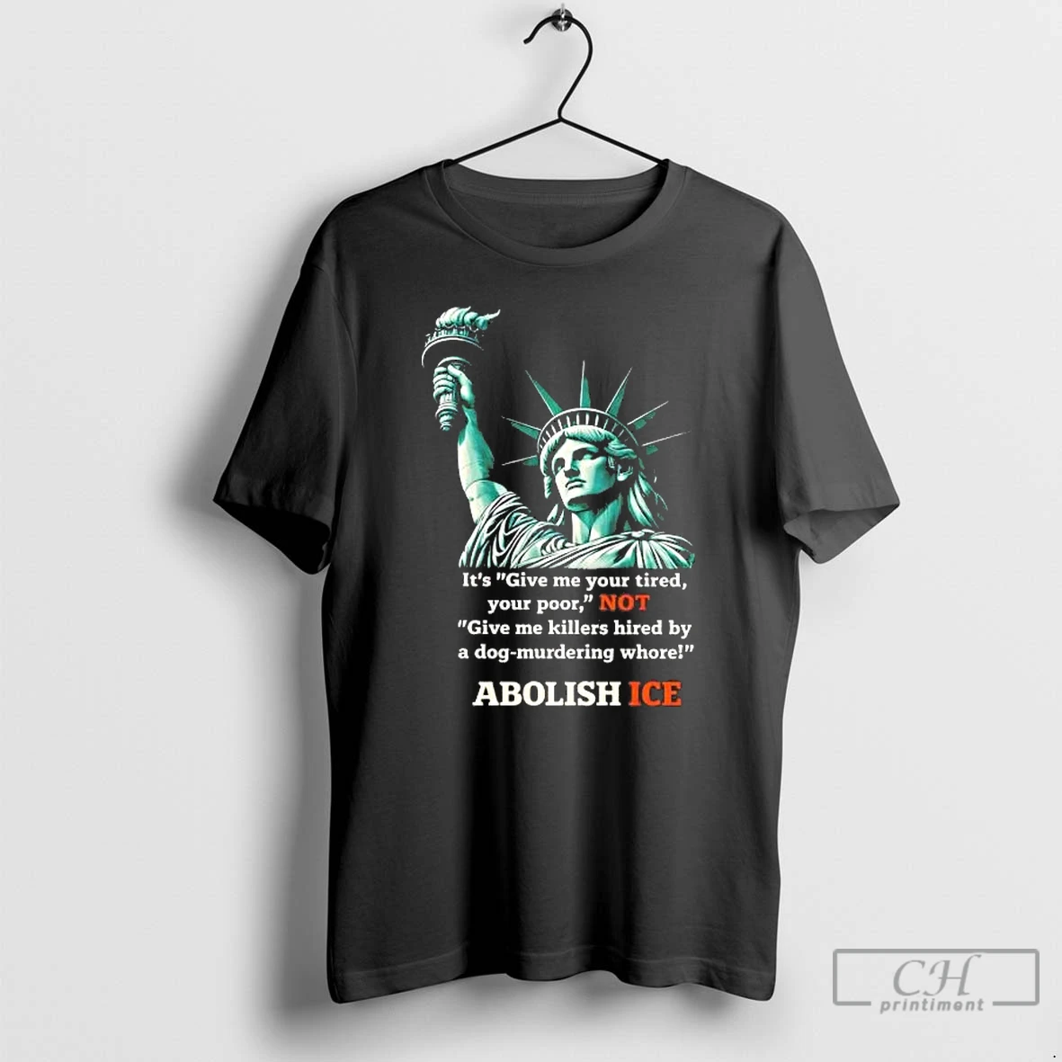 Premium Liberty Its Give Me Your Tired Your Poor Not Abolish Ice Tee T Shirts Sweater Hoodie