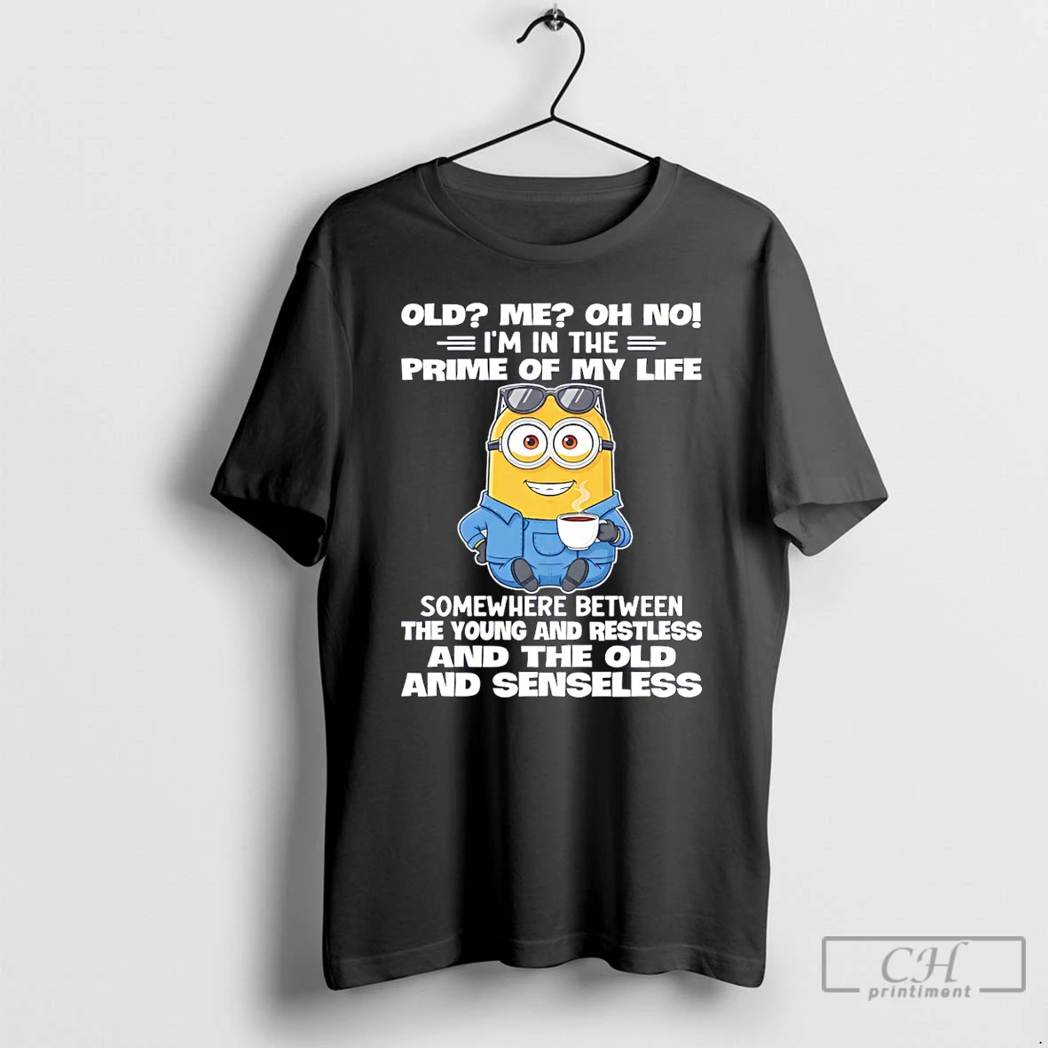 Premium Minion Old Me Oh No Im In The Prime Of My Life Somewhere Between The Young And Restless And The Old And Senseless T Shirts Sweater Hoodie